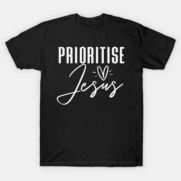 Priorise Jesus - Christian Inspirational Quote T-Shirt by GraceFieldPrints